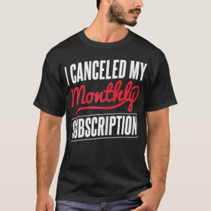 Frauen kündigen mein monatliches Abonnement-Hyster T-Shirt