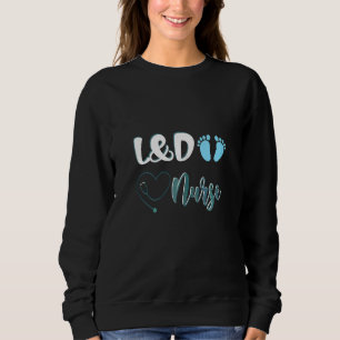 Frauen L&D versorgen Arbeit und versorgen Krankens Sweatshirt