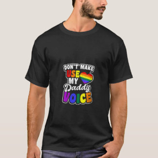 Frauen lassen mich nicht von Gay Daddy V Gebrauch  T-Shirt
