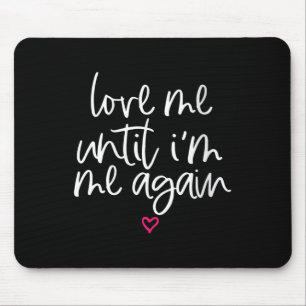 Frauen Liebe mir, bis ich wieder psychische Gesund Mousepad