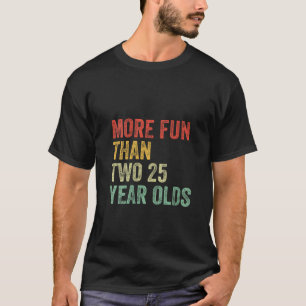 Frauen mehr Spaß als zwei 25 Jahre alt sonnig 50. T-Shirt