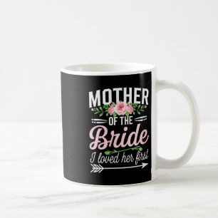 Frauen Mutter der Braut ich liebte sie zuerst Kaffeetasse
