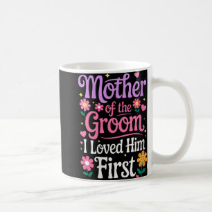 Frauen Mutter des Bräutigams Ich liebte ihn zuerst Kaffeetasse