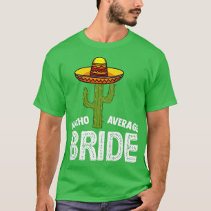 Frauen Nacho Durchschnittliche Braut  Lustige Hoch T-Shirt
