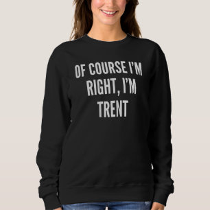 Frauen natürlich, ich habe recht, ich bin zufällig sweatshirt