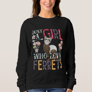 Frauen Niedlich Ferret Nur ein Mädchen, das Frettc Sweatshirt