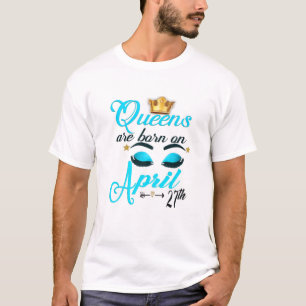 Frauen Niedliche Königinnen sind Geboren am 27. Ap T-Shirt