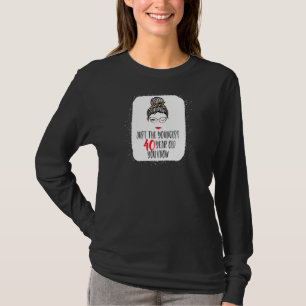 Frauen nur die jüngsten 40 Jahre alt ich kenne 40. T-Shirt