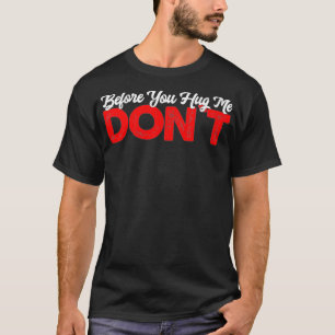 Frauen ohne Umarmungen, bevor du mich umarmst, nic T-Shirt