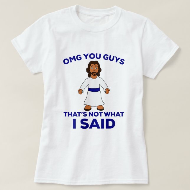 Frauen OMG-Typ, das ist nicht, was ich sagte lusti T-Shirt (Design vorne)
