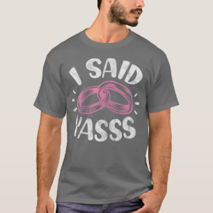Frauen sagte ich Yasss Bride Verlobung Wedding Ann T-Shirt