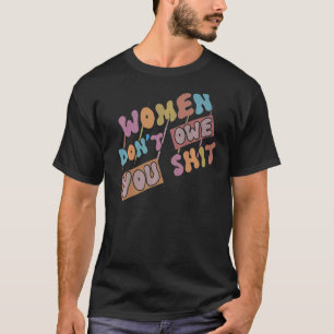 Frauen schulden dir keine feministischen Frauenrec T-Shirt