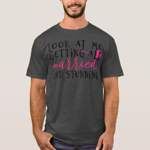 Frauen Sehen Sie mich an, wie ich alle VERHEIRATET T-Shirt