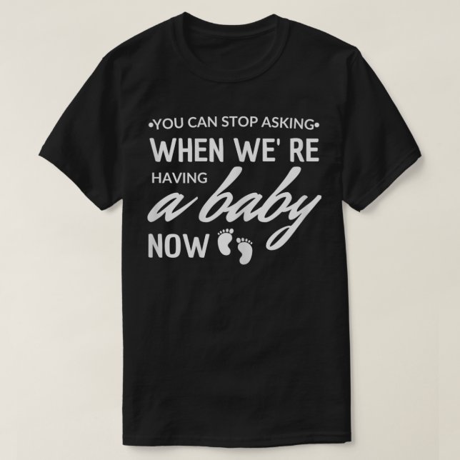 Frauen Sie können aufhören, jetzt fragen Schwanger T-Shirt (Design vorne)