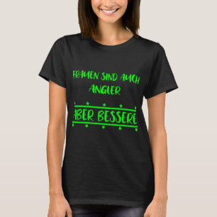 Frauen sind auch Angler aber besser. Geschenkidee T-Shirt