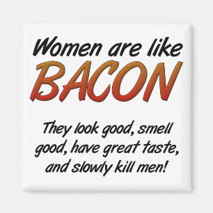 Frauen sind Bacon Funny Magnet