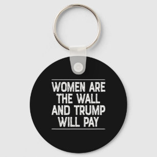 Frauen sind die Mauer - und Trump wird zahlen - Schlüsselanhänger