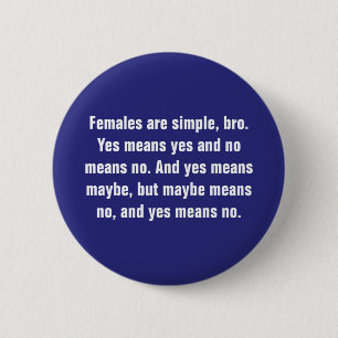 Frauen sind einfach, Bro. Ja bedeutet ... Button