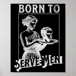 Frauen sind geboren, um Männern zu dienen, lustige Poster