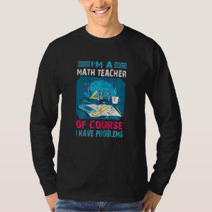 Frauen sind Mathematiklehrer natürlich habe ich Pr T-Shirt