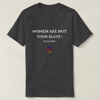 FRAUEN SIND NICHT IHR EGO SLAVE Unisex T-Shirt
