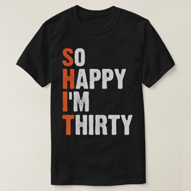 Frauen sind so glücklich, dass ich 30 Shirt lustig (Design vorne)