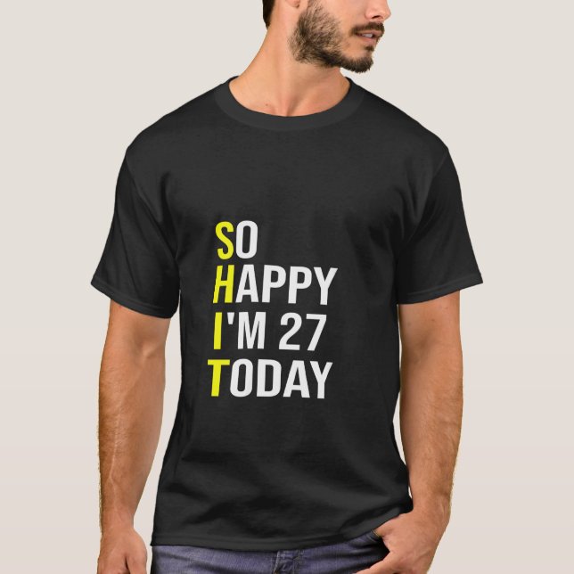 Frauen so glücklich, dass ich heute 27 bin 27 Jahr T-Shirt (Vorderseite)