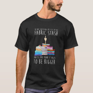 Frauen stellen die Größe meines Stoffvorrats nicht T-Shirt