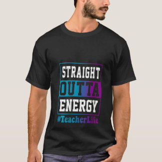 Frauen Straight Outta Energie Lehrer Leben für Leh T-Shirt