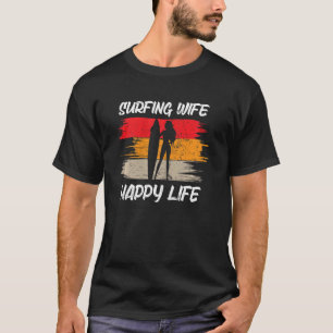 Frauen Surfen Ehefrau Happy Life Beach Sup Longboa T-Shirt