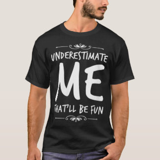 Frauen unterschätzen mich Das wird lustig sein Lus T-Shirt