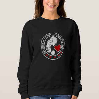 Frauen unterstützen mein Recht, mein Baby zu still Sweatshirt