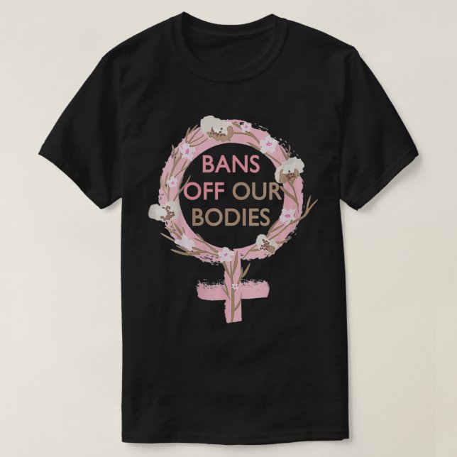Frauen verbieten unseren Körper, stoppen Abtreibun T-Shirt (Design vorne)