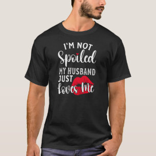 Frauen Verheiratete Ehefrau Ich bin nicht verwöhnt T-Shirt