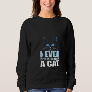 Frauen versuchen nie, eine Katze zu übertreiben Sweatshirt