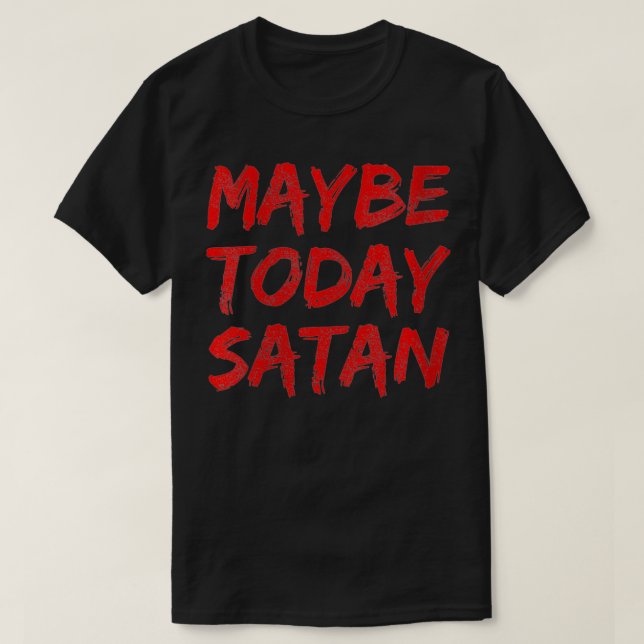 Frauen vielleicht heute Satan Funny Satanic Men T T-Shirt (Design vorne)