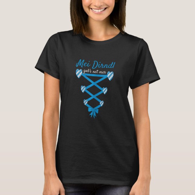 Frauen Volksfest Mei Dirndl Gob's Net Mer Dirndl R T-Shirt (Vorderseite)