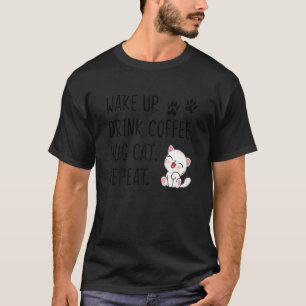 Frauen Wach Auf Trinken Kaffee Umarme Katze Wieder T-Shirt