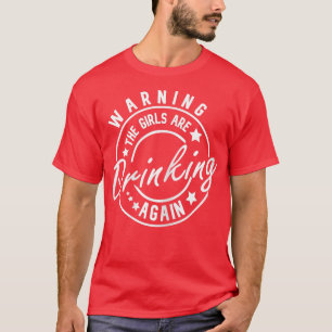 Frauen warnen die Mädchen, trinken wieder lustig T-Shirt