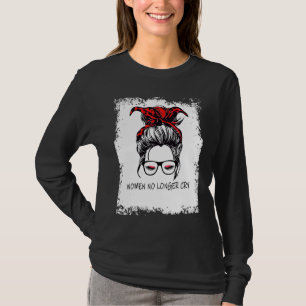Frauen weinen nicht mehr Unterstützung für Starke T-Shirt