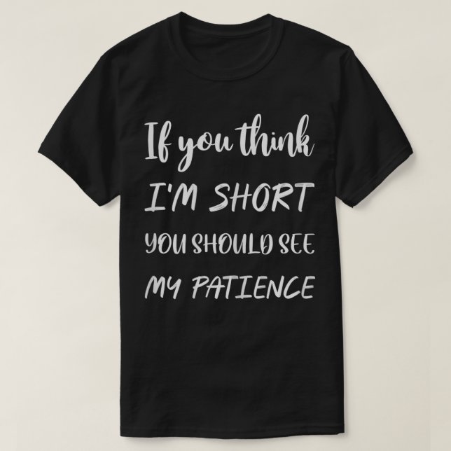 Frauen Wenn du denkst, ich sei kurz, solltest du m T-Shirt (Design vorne)
