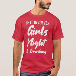 Frauen, wenn es um Mädchen geht, die Party trinken T-Shirt