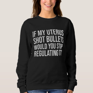 Frauen Wenn mein Uterus Kugeln abfeuerte Würdest d Sweatshirt
