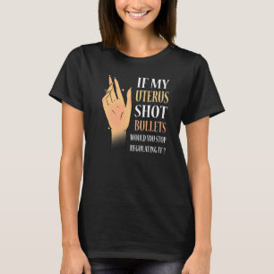 Frauen, wenn meine Uterus-Kugeln würden Sie aufhör T-Shirt