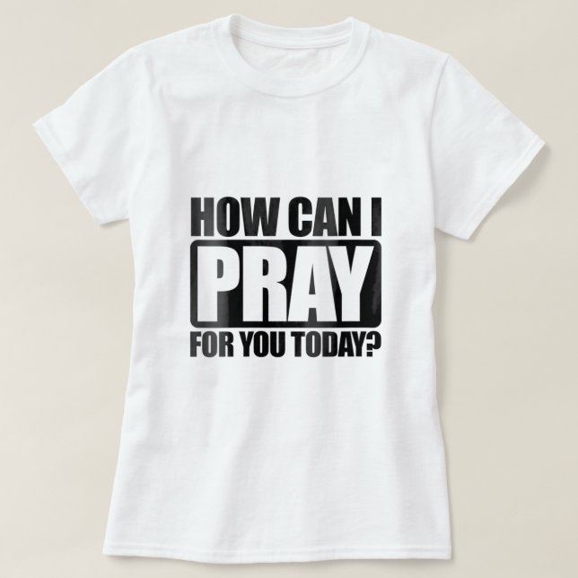 Frauen, wie kann ich für dich beten Christlich Gla T-Shirt (Design vorne)