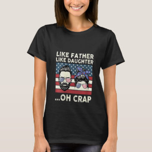 Frauen wie Vater wie Tochter Oh Crap Amerikaner T-Shirt
