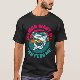 Frauen wollen mich Fisch fürchten mich T-Shirt
