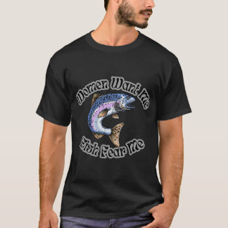 Frauen wollen mich, Fische fürchten mich T-Shirt