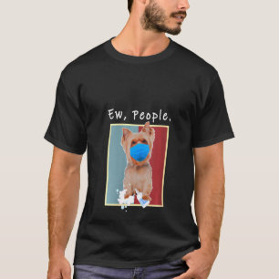 Frauen Yorkie Ew Leute tragen eine Gesichtsmaske T-Shirt