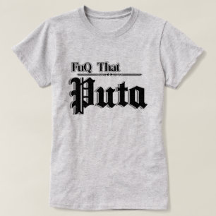 Frauen zitiert Fuq, dass Puta T-Shirt